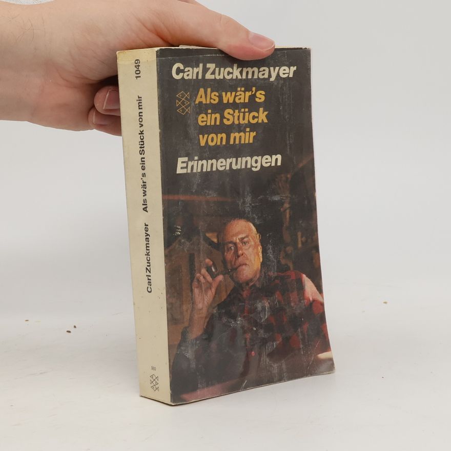 Carl Zuckmayer Als wär's ein Stück von mir : Horen der Freundschaft