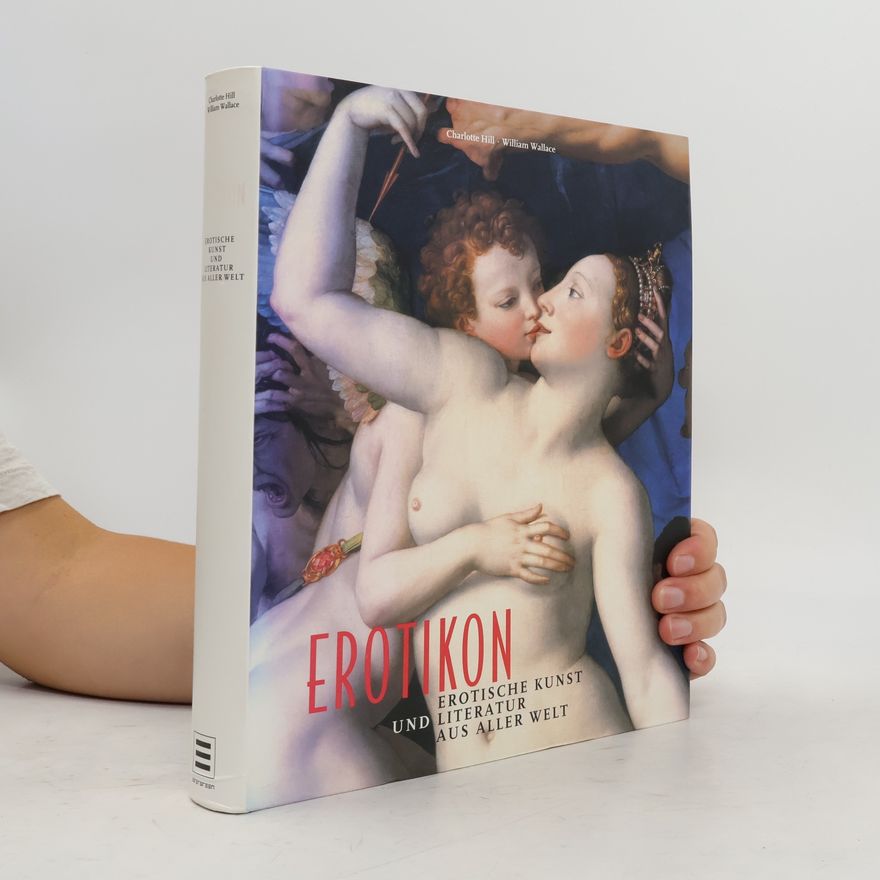 Charlotte Hill Erotikon : erotische Kunst und Literatur aus aller Welt