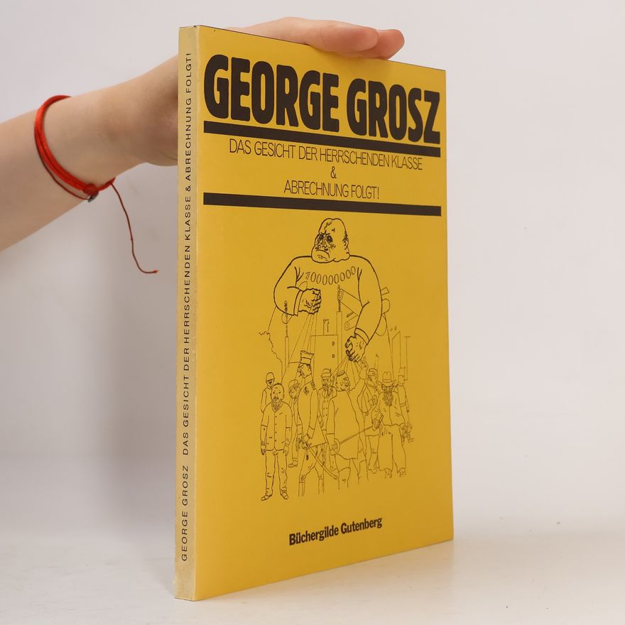 George Grosz Das Gesicht der herrschenden Klasse & [und] Abrechnung folgt!