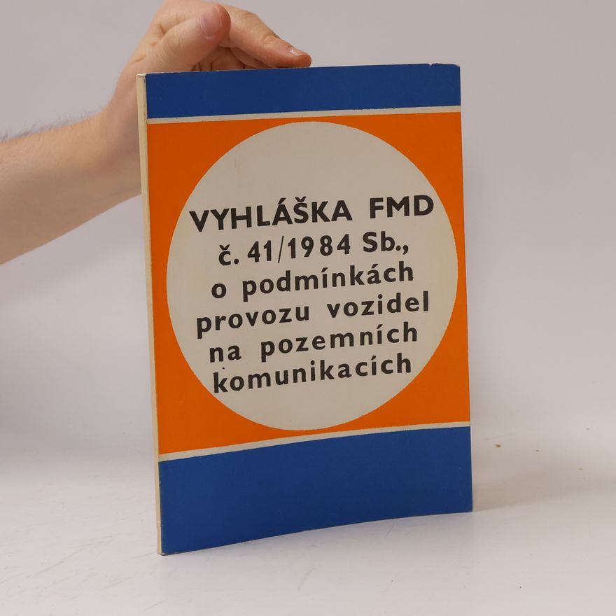 Kolektiv autorů Vyhláška FMD č. 41/1984 Sb., o podmínkách provozu vozidel na pozemních komunikacích