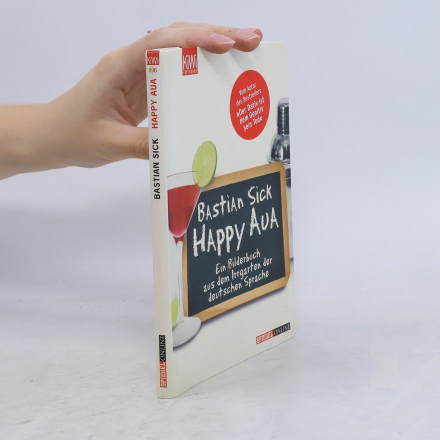 Bastian Sick Happy Aua : ein Bilderbuch aus dem Irrgarten der deutschen Sprache