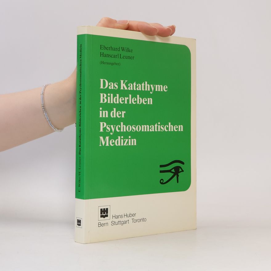 Eberhard Wilke Das katathyme Bilderleben in der psychosomatischen Medizin