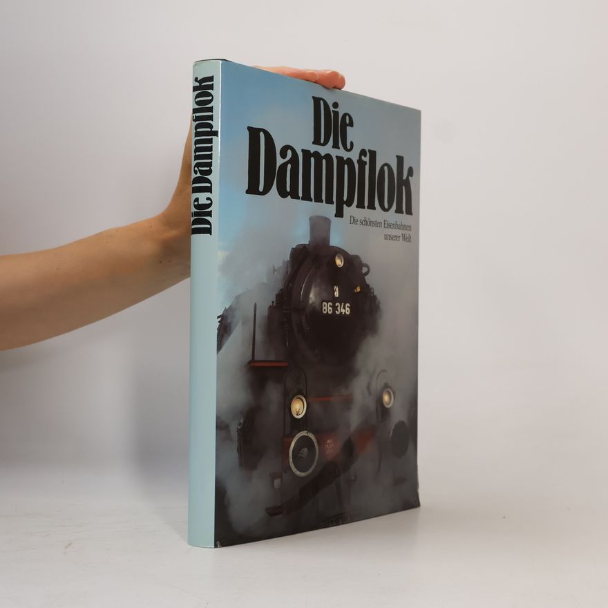 Kolektiv autorů Die Dampflok – Die schönsten Eisenbahnen unserer Welt