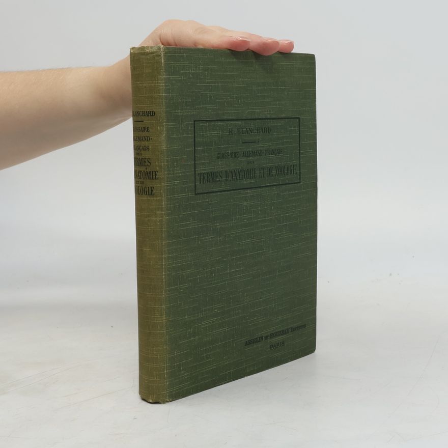 Raphael Blanchard Glossaire Allemand-Français des Termes d'Anatomie et de Zoologie