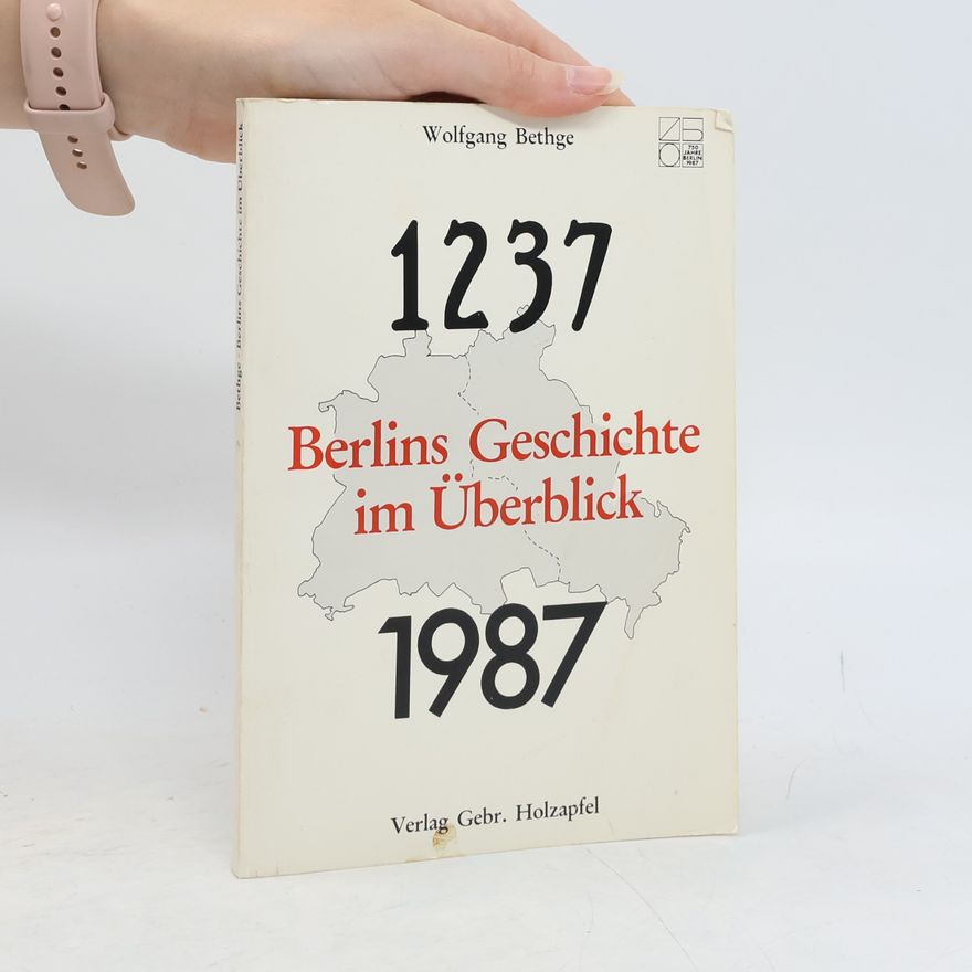Wolfgang Bethge Berlins Geschichte im Überblick