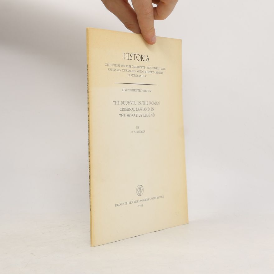 Richard A. Baumann The Duumviri in the Roman criminal law and in the Horatius Legend