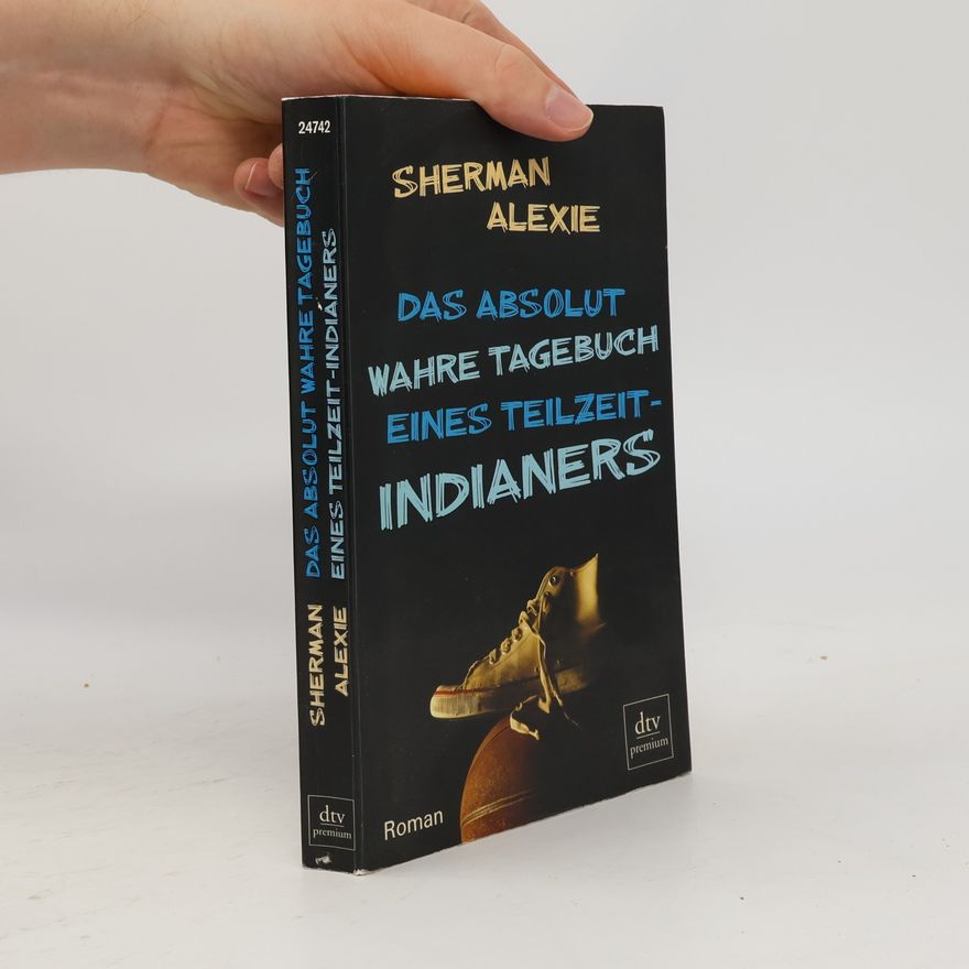 Sherman Alexie Das absolut wahre Tagebuch eines Teilzeit-Indianers