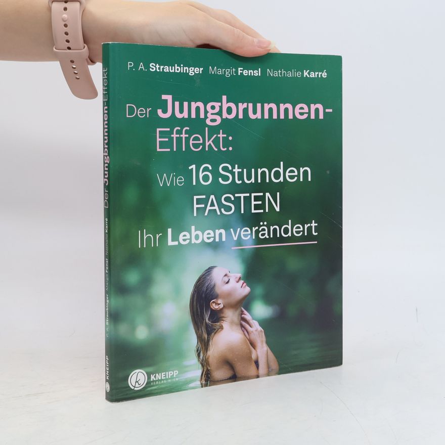 P. A. Straubinger Der Jungbrunnen-Effekt: wie 16 Stunden Fasten ihr Leben verändert