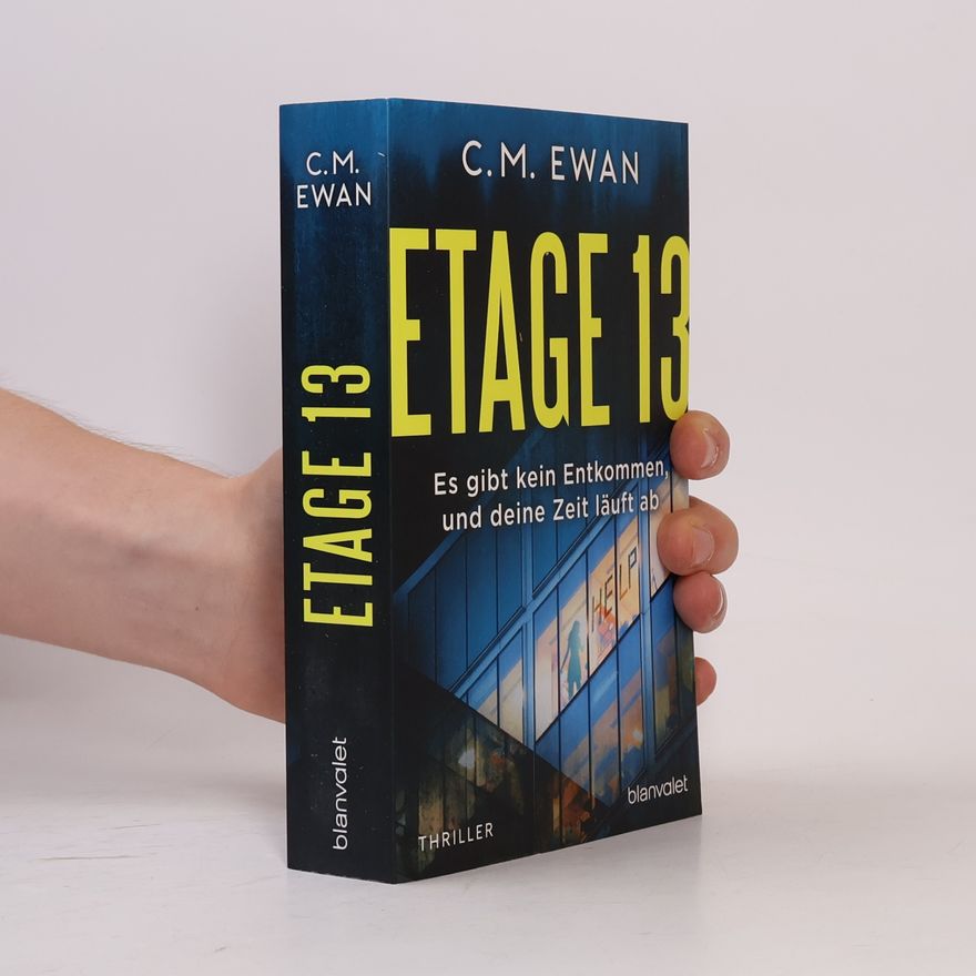 Chris Ewan Etage 13 - Es gibt kein Entkommen, und deine Zeit läuft ab. Thriller