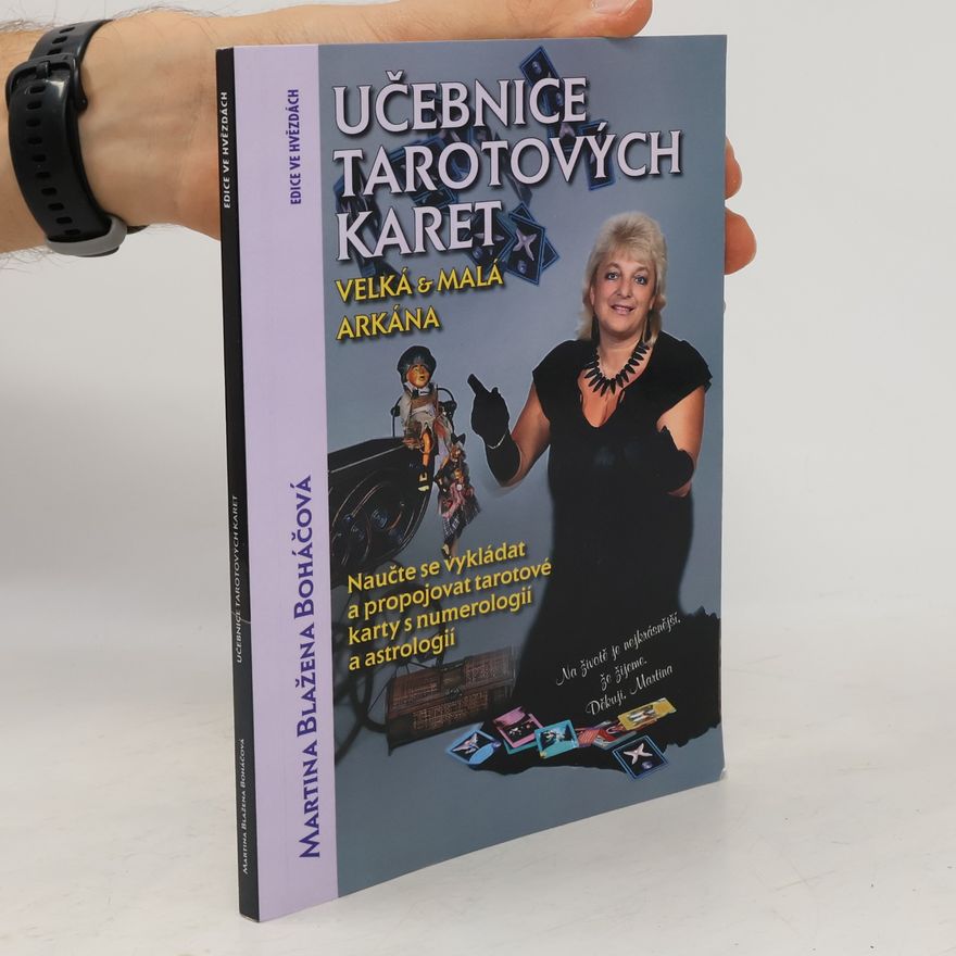 Martina Blažena Boháčová Učebnice tarotových karet : velká & malá arkána : naučte se vykládat a propojovat tarotové karty s numerologií a astrologií