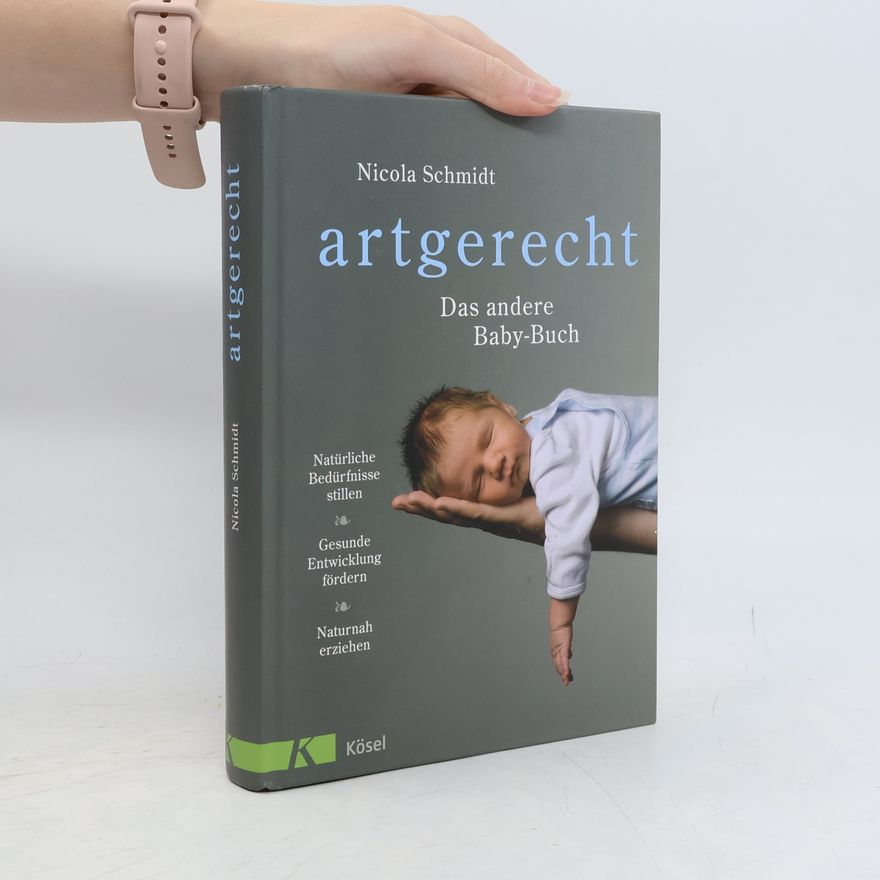 Nicola Schmidt artgerecht - Das andere Baby-Buch
