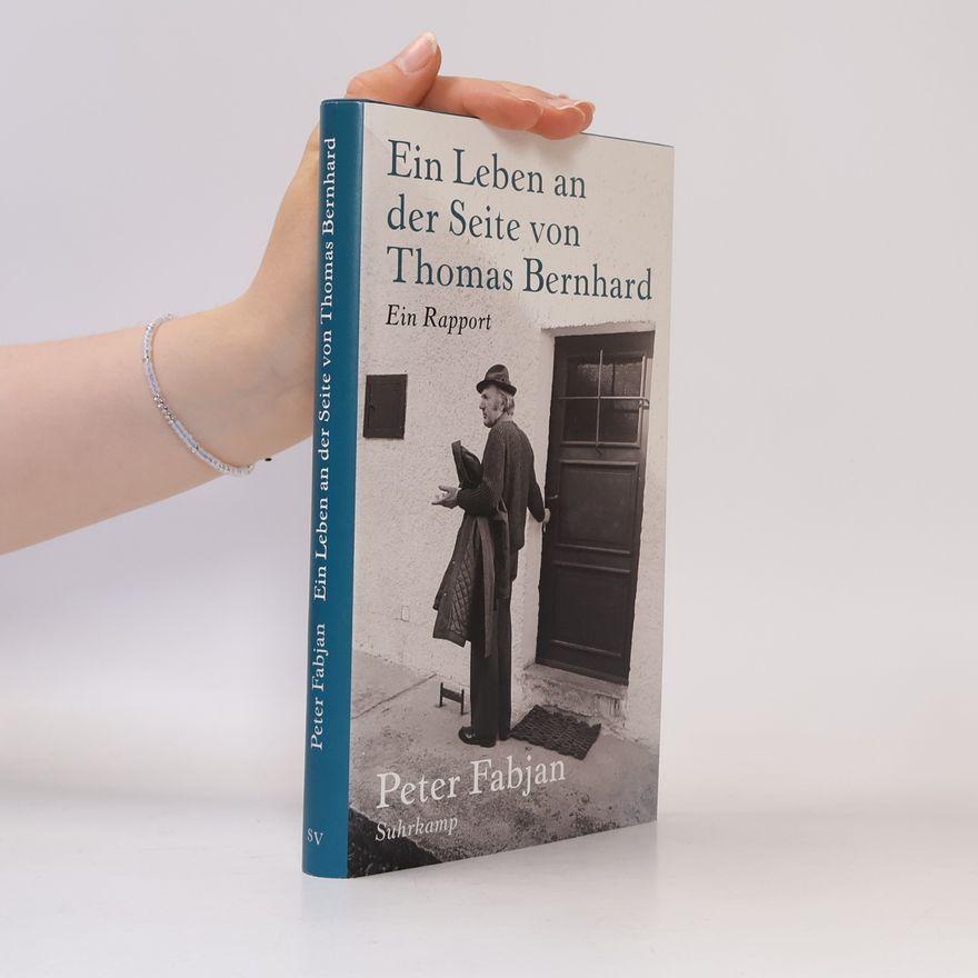 Peter Fabjan Ein Leben an der Seite von Thomas Bernhard : ein Rapport