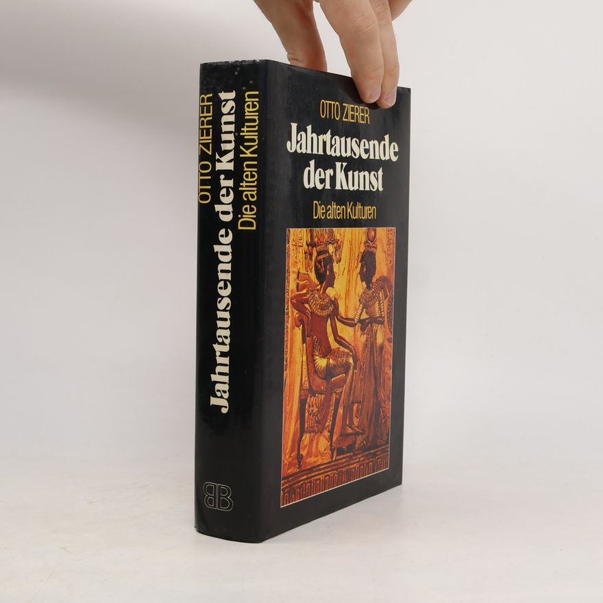 Otto Zierer Jahrtausende der Kunst: Die alten Kulturen
