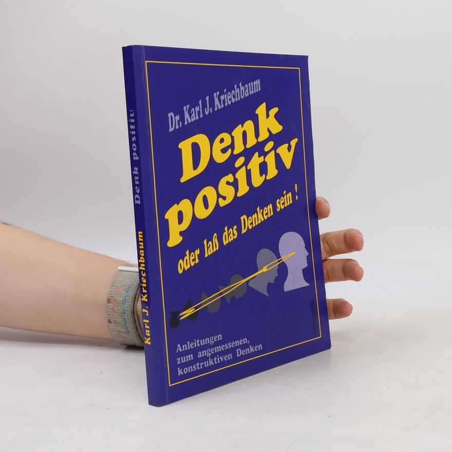 Karl J. Kriechbaum Denk positiv oder lass das Denken sein