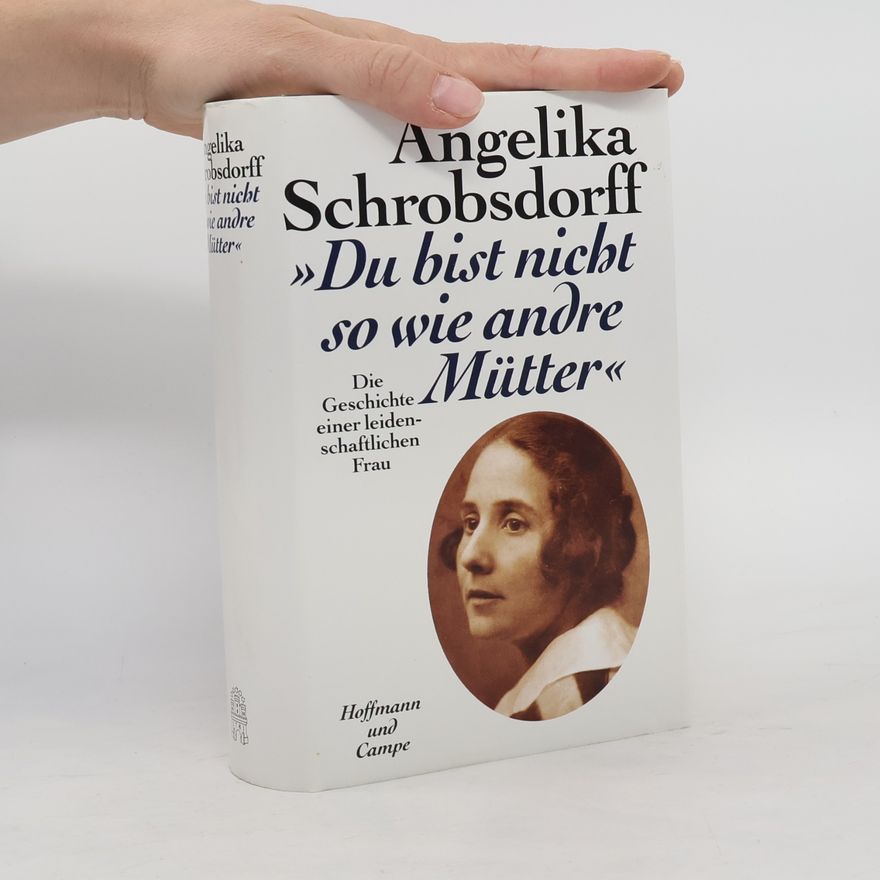 Angelika Schrobsdorff "Du bist nicht so wie andre Mütter"