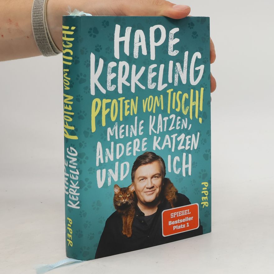 Hape Kerkeling Pfoten vom Tisch! : Meine Katzen, andere Katzen und ich
