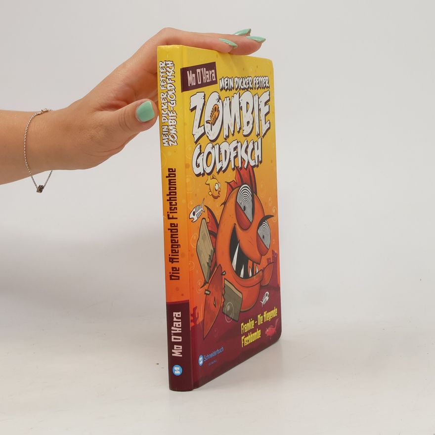 Mo O'Hara Mein dicker fetter Zombie-Goldfisch - Frankie - Die fliegende Fischbombe