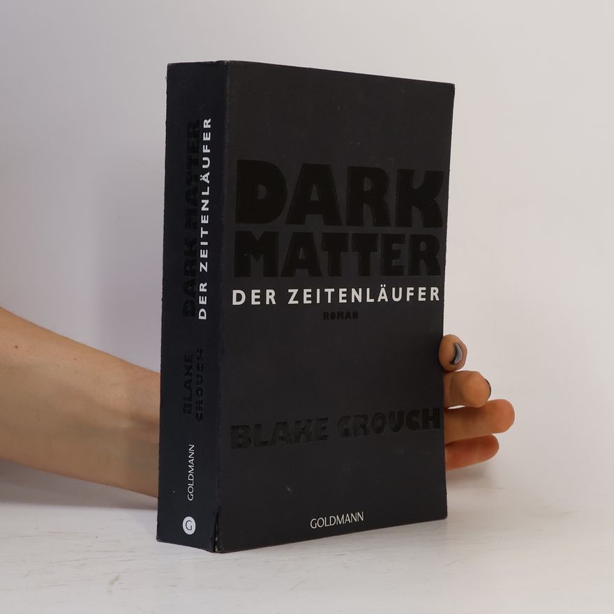 Blake Crouch Dark matter. Der Zeitenläufer