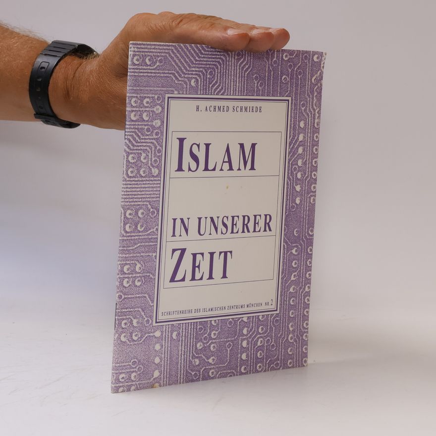 H. Achmed Schmiede Schriftenreihe des Islamischen Zentrums München - 2: Islam in unserer Zeit