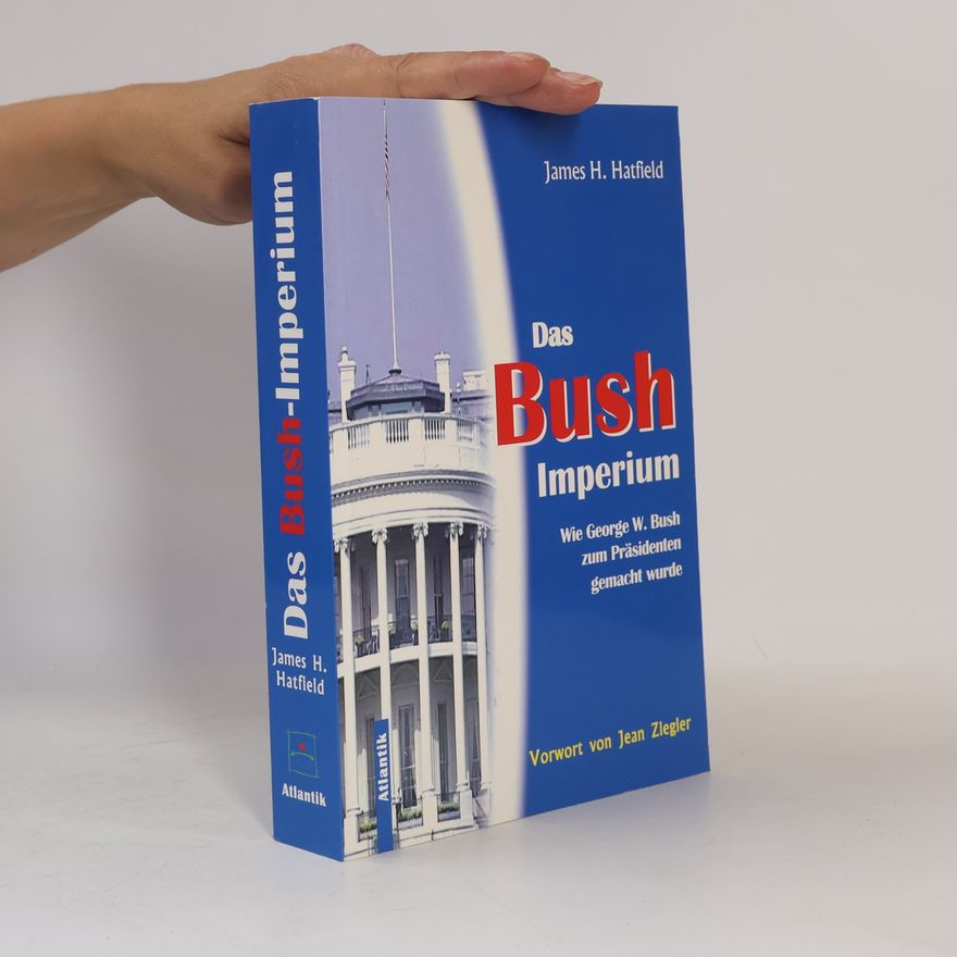 James H. Hatfield Das Bush-Imperium
