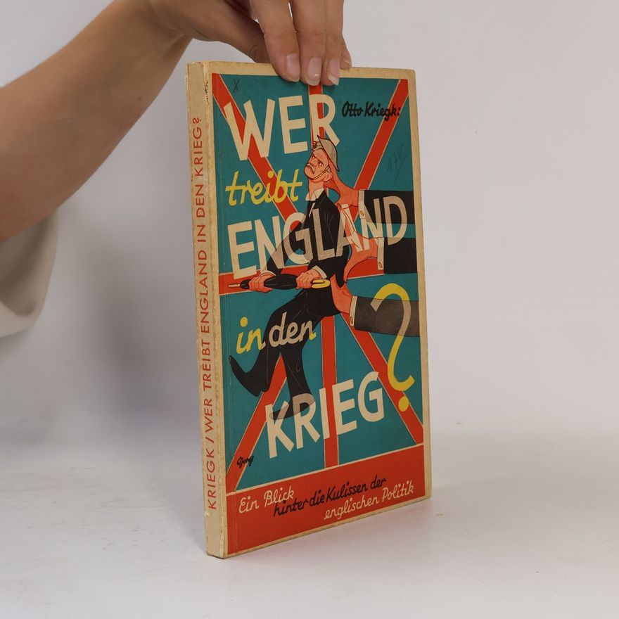 Otto Kriegk Wer treibt England in den Krieg?