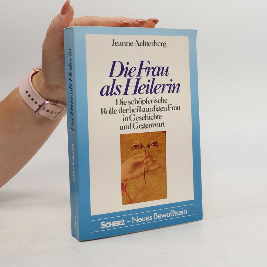 Jeanne Achterberg Die Frau als Heilerin