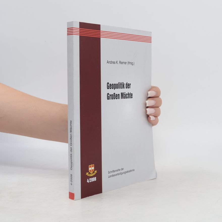 Andrea K. Riemer Schriftenreihe der Landesverteidigungsakademie - 4/2008: Geopolitik der Großen Mächte