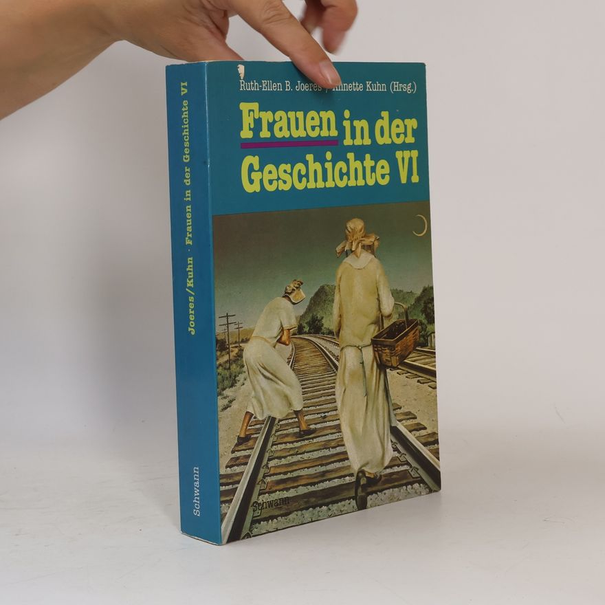 Ruth-Ellen B. Joeres Frauen in der Geschichte - 6: Frauenbilder und Frauenwirklichkeiten. Interdisziplinäre Studien zur Frauengeschichte in Deutschland