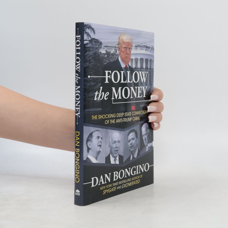Dan Bongino Follow the Money: The Shocking Deep State Connections of the Anti-Trump Cabal