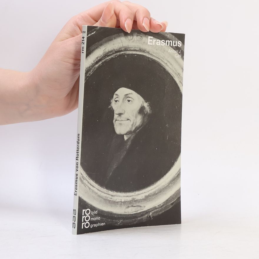 Anton J. Gail Erasmus von Rotterdam in Selbstzeugnissen und Bilddokumenten