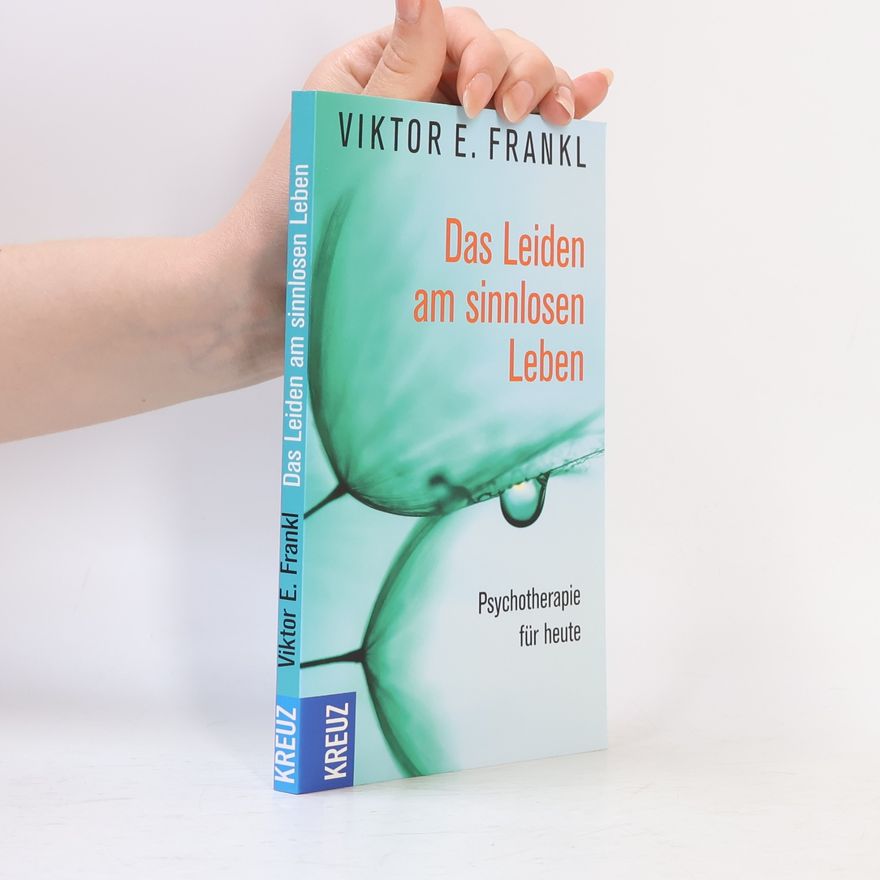 Viktor Frankl Das Leiden am sinnlosen Leben