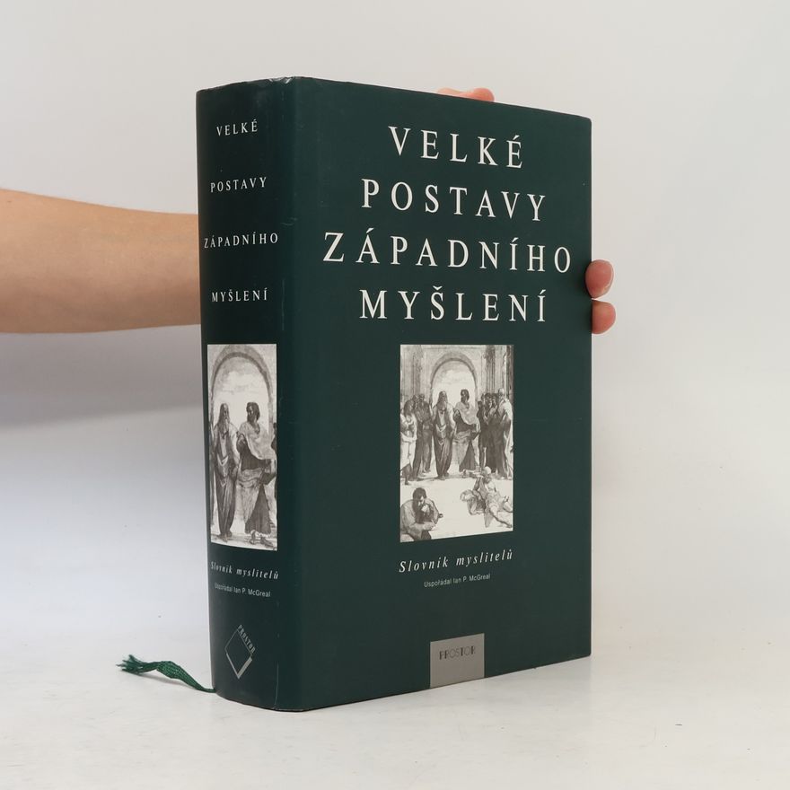 Ian Philip McGreal Velké postavy západního myšlení. Slovník myslitelů