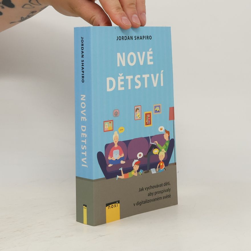 Jordan Shapiro Nové dětství - Jak vychovávat děti, aby prospívaly v digitalizovaném světě