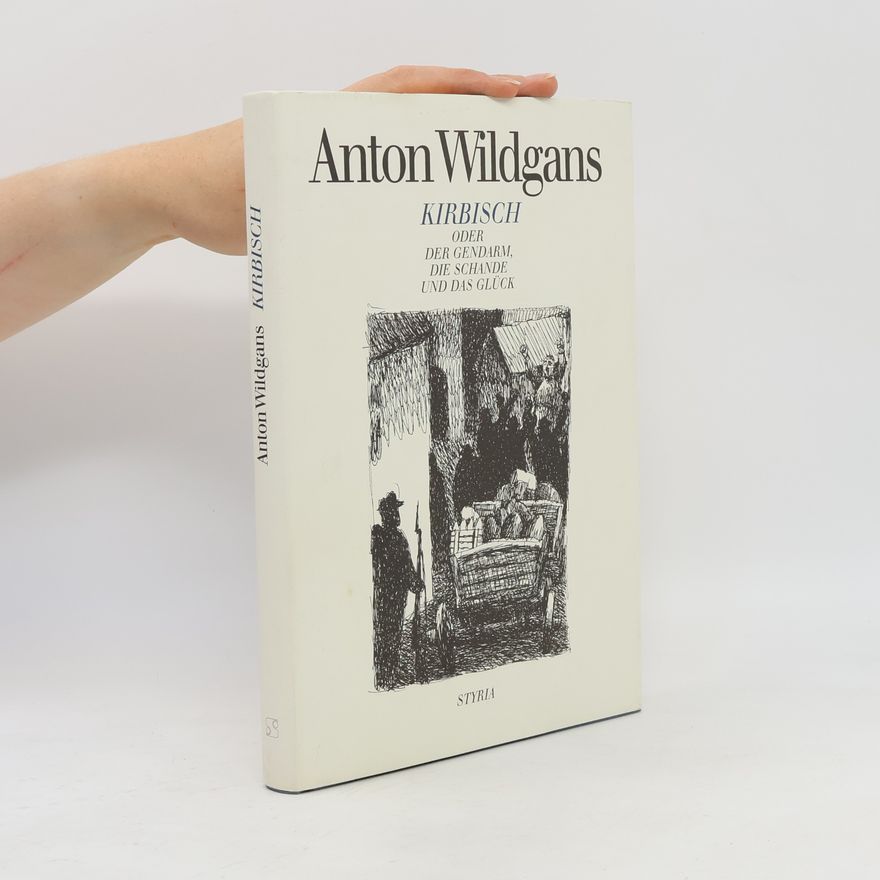 Anton Wildgans Kirbisch oder Der Gendarm, die Schande und das Glück