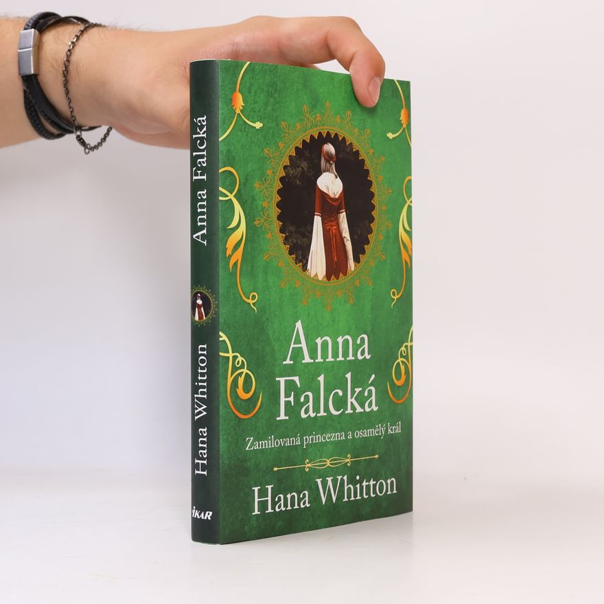 Hana Parkánová-Whitton Anna Falcká : zamilovaná princezna a osamělý král