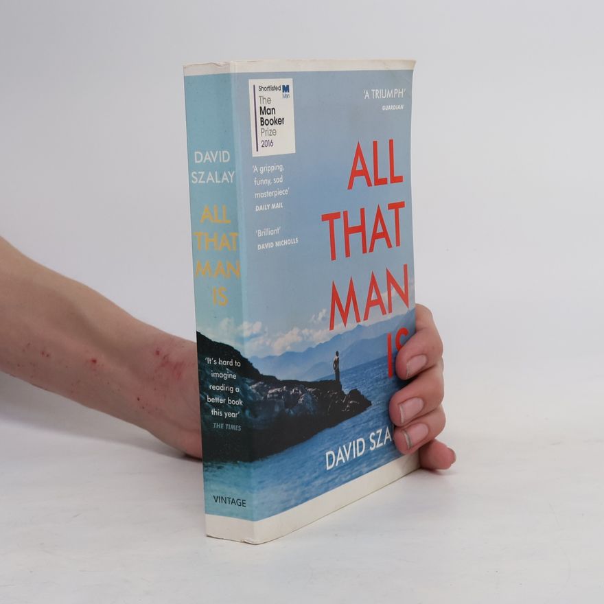 David Szalay All That Man Is