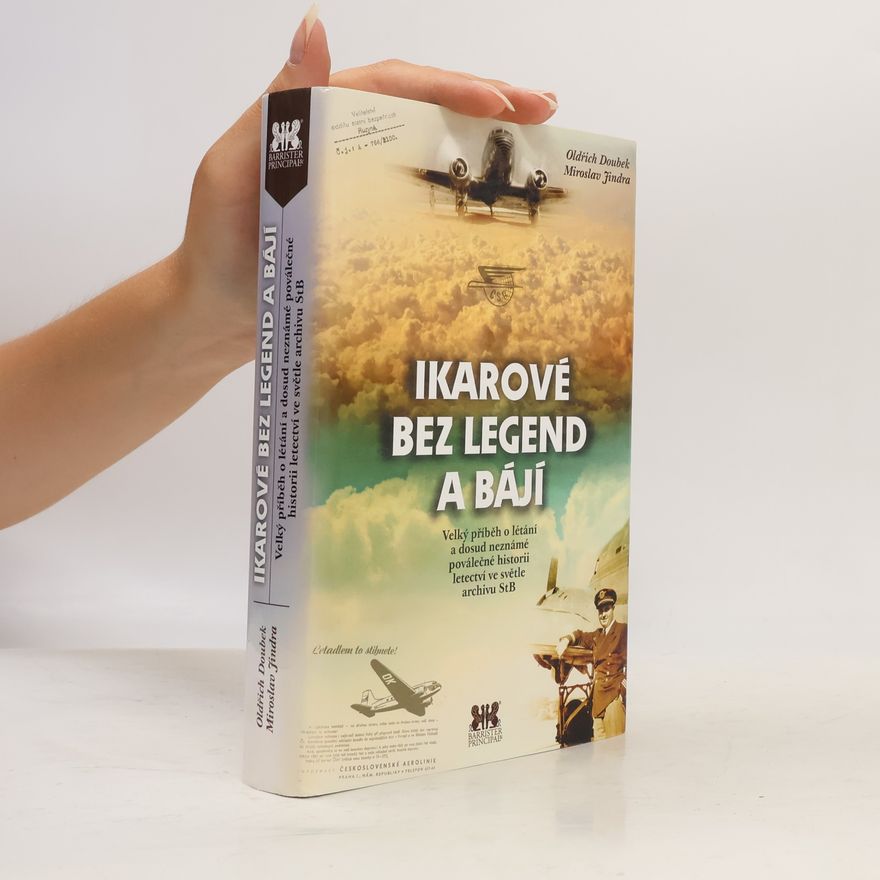Oldřich Doubek Ikarové bez legend a bájí : velký příběh o létání a dosud neznámé poválečné historii letectví ve světle archivu StB