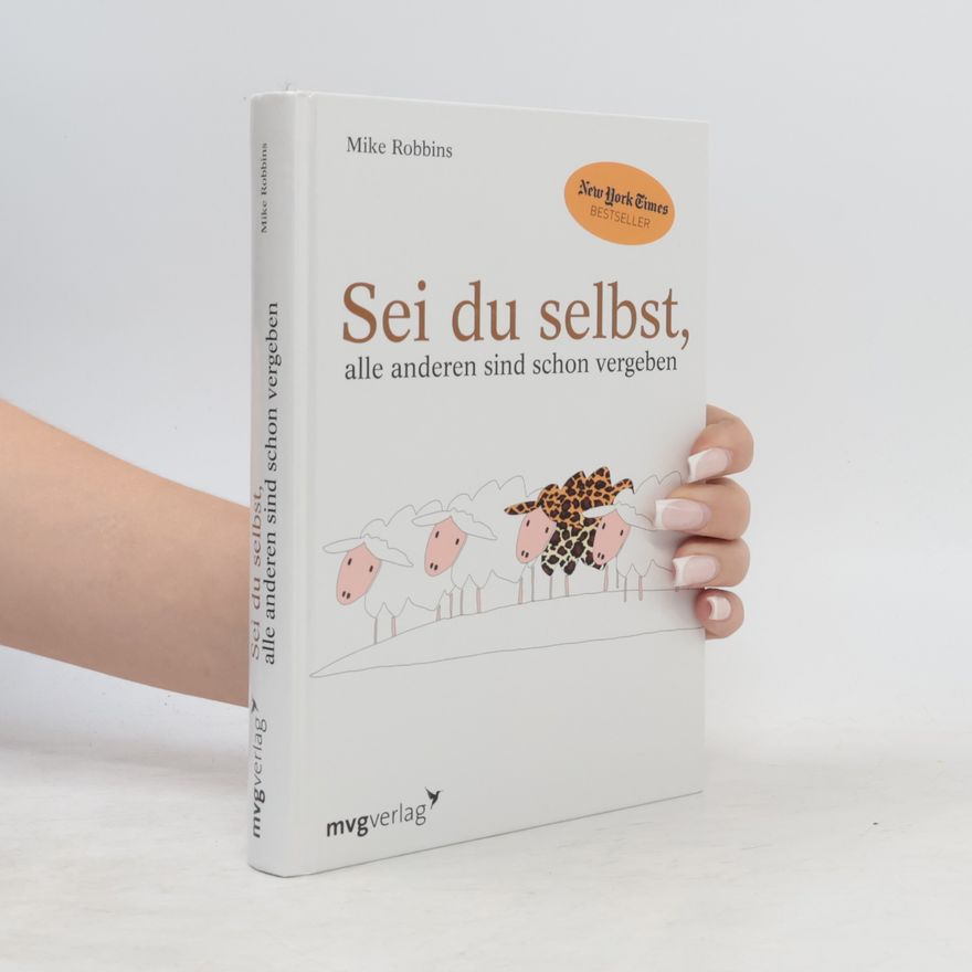 Mike Robbins Sei du selbst, alle anderen sind schon vergeben