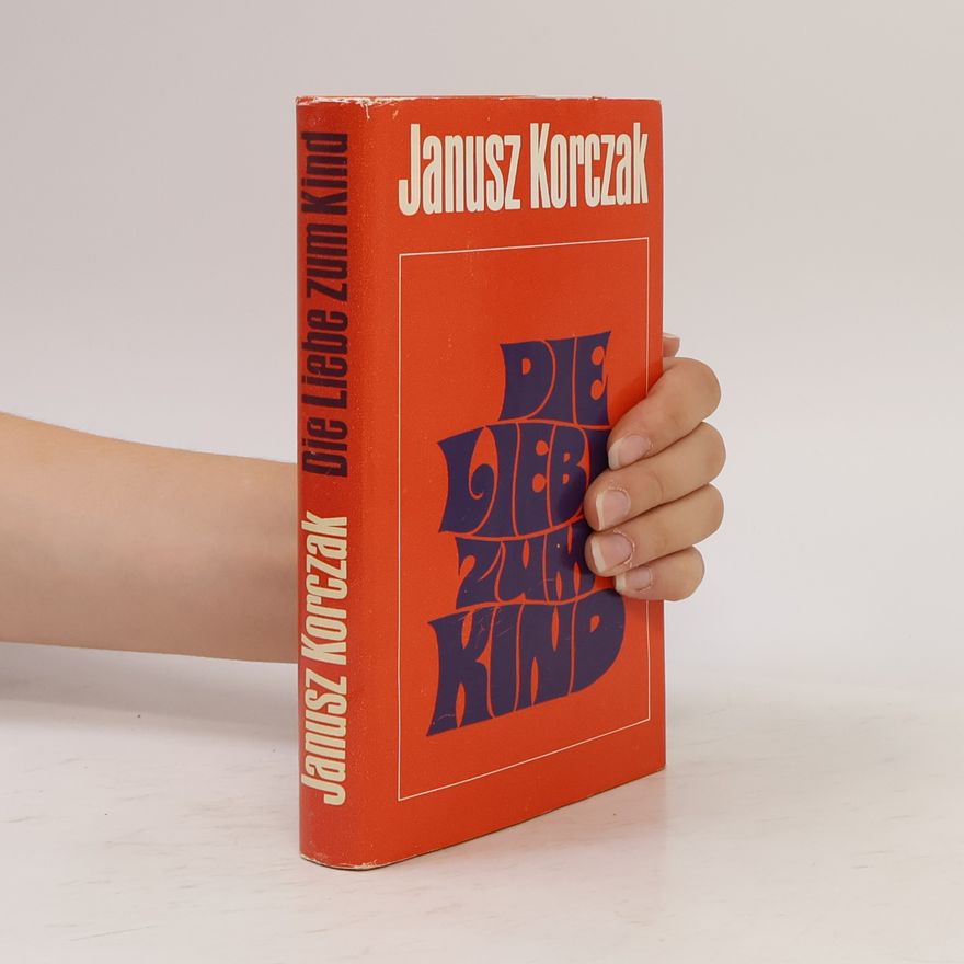 Janusz Korczak Die Liebe zum Kind