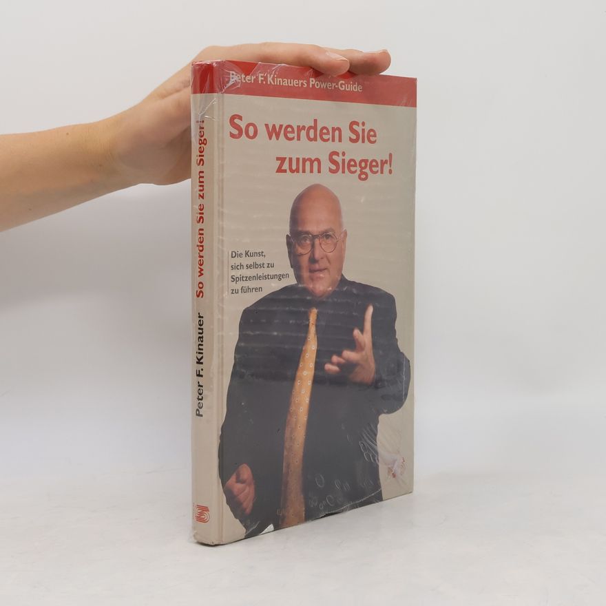 Peter F. Kinauer So werden Sie zum Sieger!