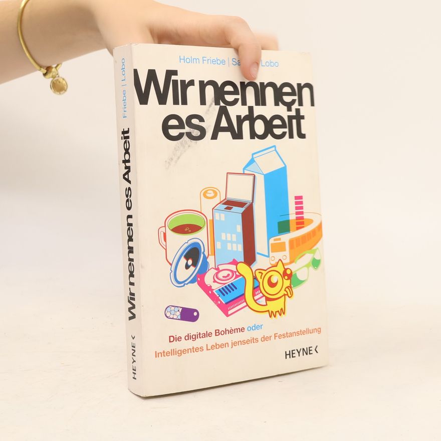 Holm Friebe Wir nennen es Arbeit