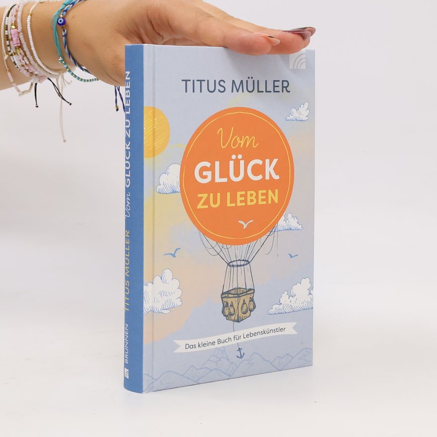 Titus Müller Vom Glück zu leben