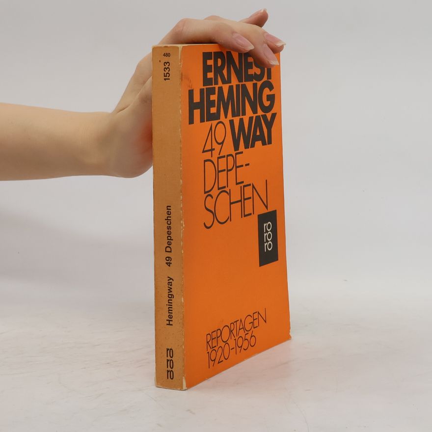 Ernest Hemingway 49 [Neunundvierzig] depeschen