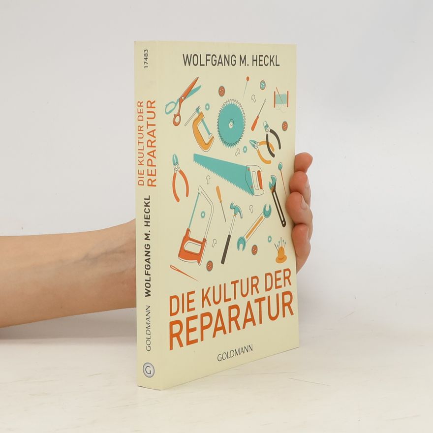 Wolfgang M. Heckl Die Kultur der Reparatur