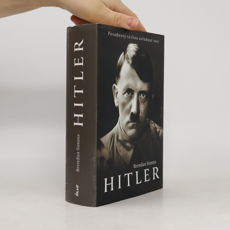 Brendan Simms Hitler: Posadnutý túžbou ovládnuť svet