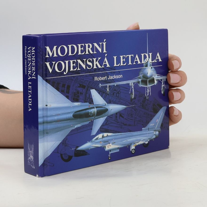 Robert Jackson Moderní vojenská letadla: Vývoj, výzbroj, technické údaje