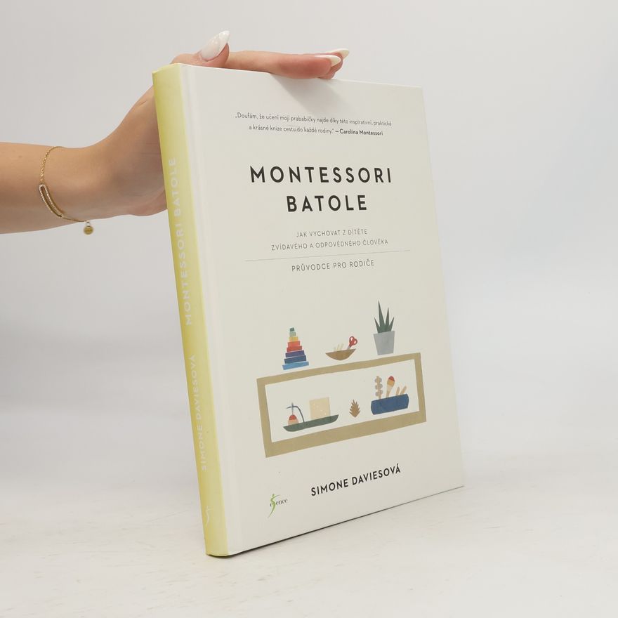 Simone Davies Montessori batole. Jak vychovat z dítěte zvídavého a odpovědného člověka