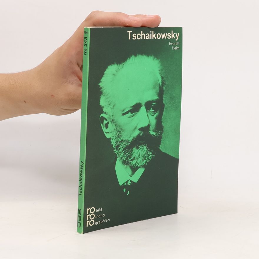 Everett Helm Peter I. Tschaikowsky in Selbstzeugnissen und Bilddokumenten
