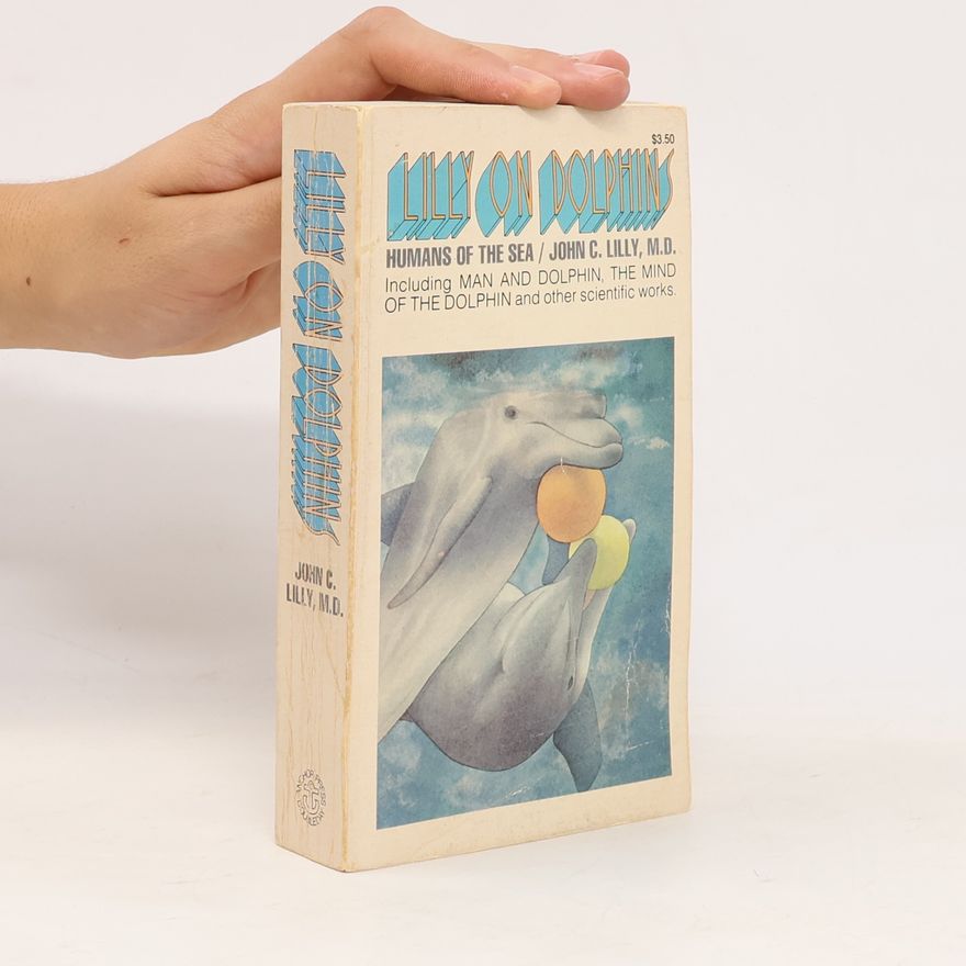 John Cunningham Lilly Lilly on Dolphins: Humans of the Sea