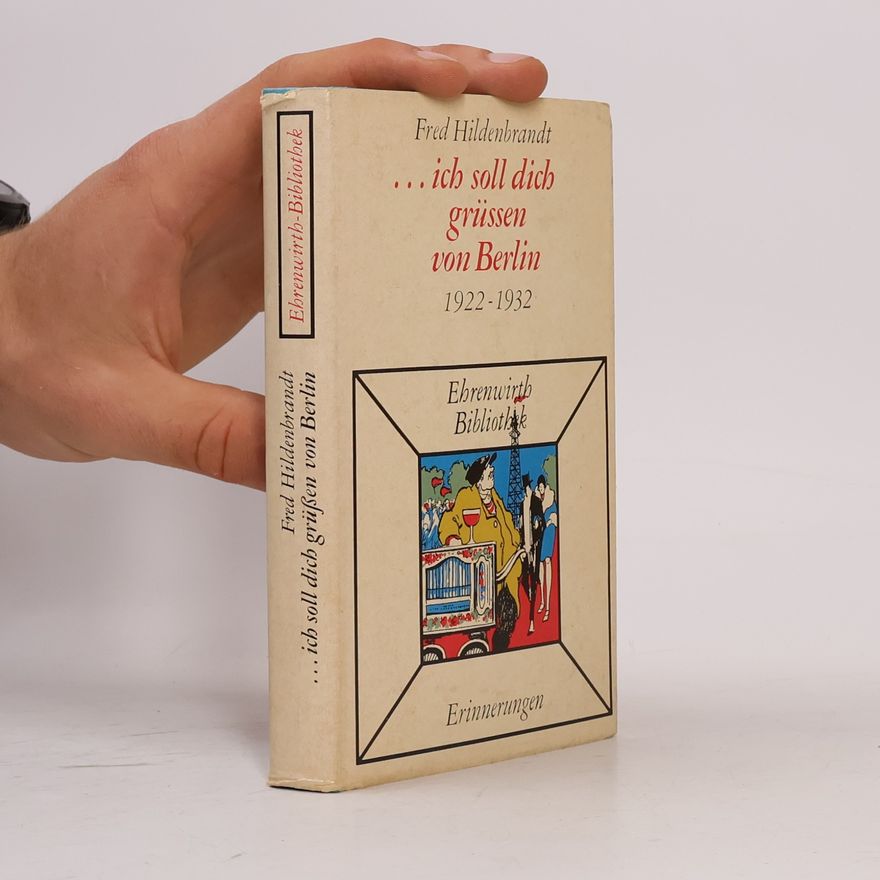 Fred Hildenbrandt ... ich soll dich grüßen von Berlin 1922-1932